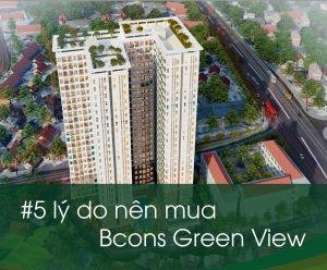 5 lý do nên mua căn hộ tại Bcons Green View